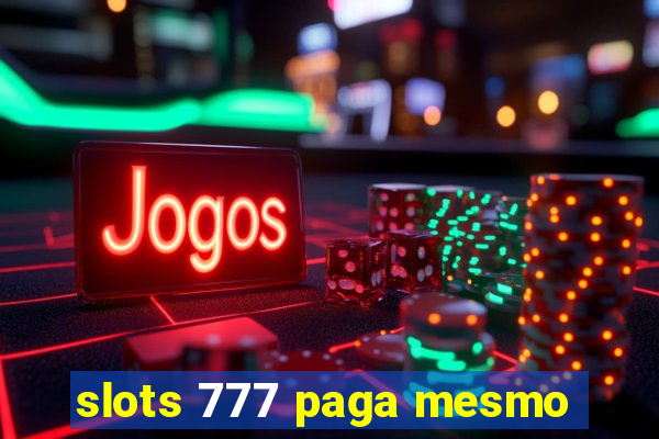 slots 777 paga mesmo